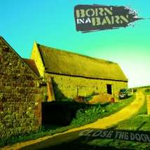Born ina barn closethedoor
